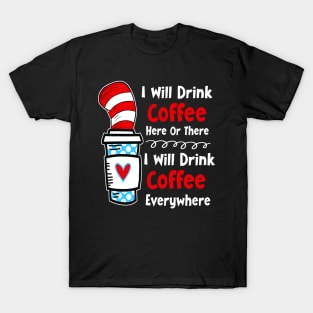 I Will Drink Coffee Here Or There Funny Teacher Teaching T-Shirt